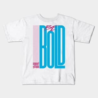 Be Bold Kids T-Shirt